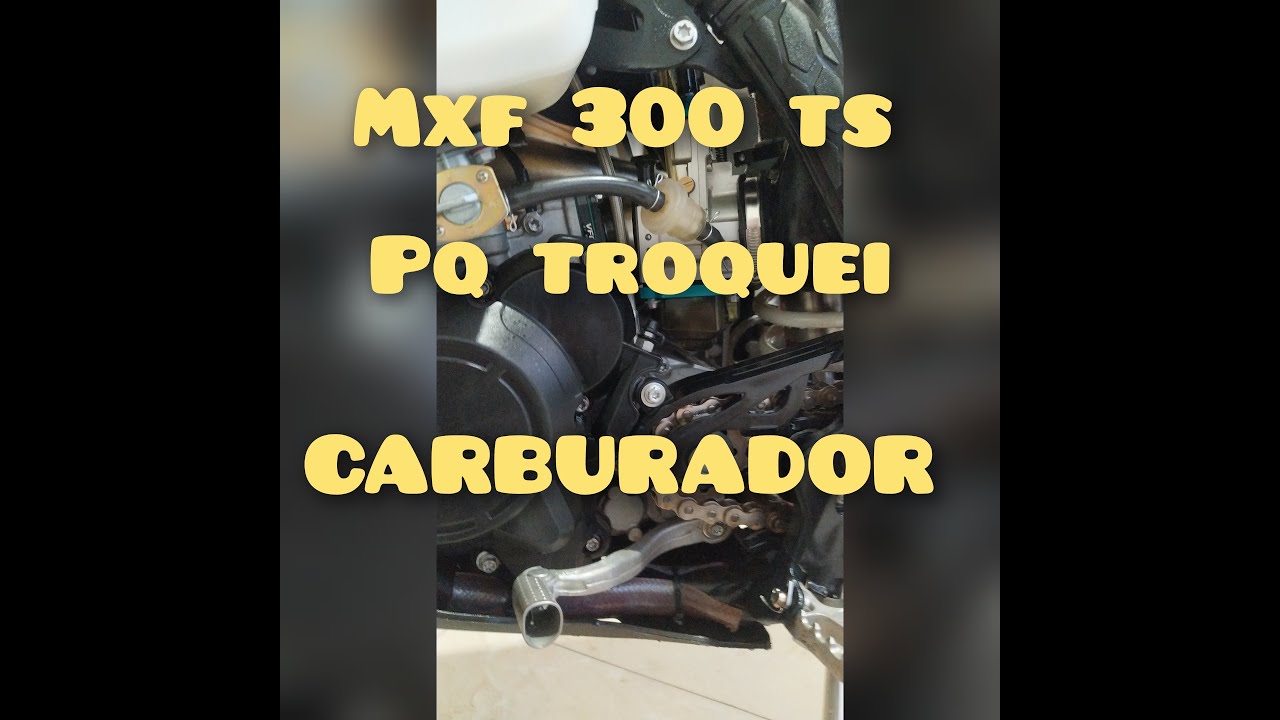 Troquei o carburador da MXF 300 TS