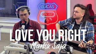 Martin Saja - Love You Right (Live from Lucas ON AIR)