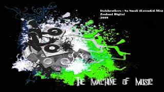 Italobrothers - So Small (Extended Mix) #TheMachineOfMusic