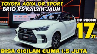 TOYOTA AGYA 2023 TERBARU CICILAN 1 JUTA PROMO DP 17 JUTA SEBELUM BELI BRIO RS