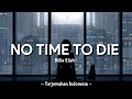 Billie Eilish - NO TIME TO DIE 'Lirik Arti Terjemahan Indonesia' (Lyrics Video)