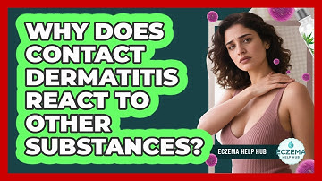 Why Does Contact Dermatitis React To Other Substances? - Eczema Help Hub
