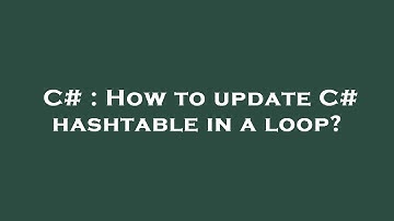 C# : How to update C# hashtable in a loop?
