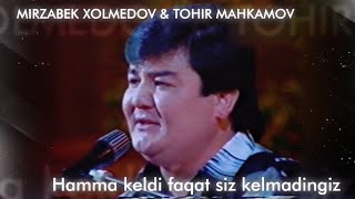 Mirzabek Xolmedov & Tohir Mahkamov - Onajonim kelmadingiz..