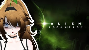 🌲PART 4 • Xenomorph n me  • First Time Alien Isolation 🍃