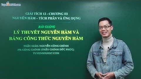 NGUYÊN HÀM BÀI 1: ĐỊNH NGHĨA NGUYÊN HÀM - TOÁN 12 - THẦY NGUYỄN CÔNG CHÍNH