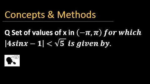 set of values of x  (-pi,pi) such  that mod(4sinx-1) is less then sqrt(5) is given by