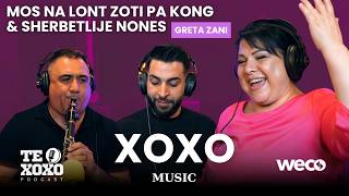 TE XOXO Podcast - Greta Zani | Mos na lont Zoti pa kong & Sherbetlije nones