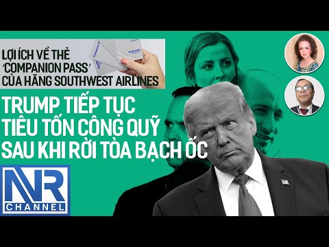 NB MAI LOAN + LIÊN BÍCH: TRUMP TIẾP TỤC TIÊU TỐN CÔNG QUỸ SAU KHI RỜI KHỎI TÒA BẠCH ỐC