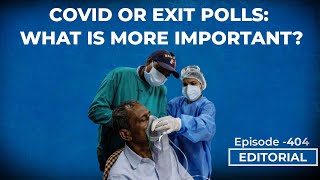 Editorial with Sujit Nair: Covid Crisis or Exit Polls-What Is More Important