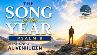 The Song of the Year | Psalm 8 | Guest Pastor Al Venhuizen