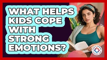 What Helps Kids Cope With Strong Emotions?
