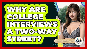 Why Are College Interviews A Two-way Street? - High School Toolkit