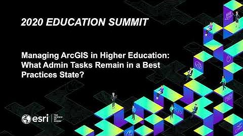 Managing ArcGIS In Higher Education: What Admin Tasks Remain in a Best Practice State?
