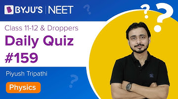 Daily Quiz #159 | Class 11-12 & Droppers | Physics | Piyush Sir | NEET 2021/2022 | BYJU