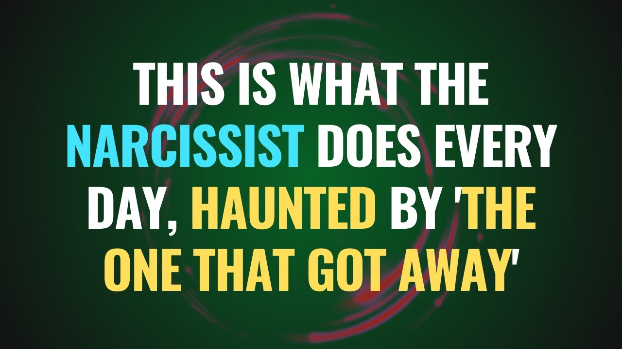 This is What the Narcissist Does Every Day, Haunted by 'The One That ...