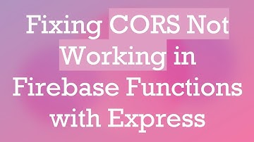 Fixing CORS Not Working in Firebase Functions with Express