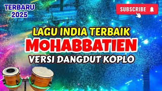MOHABBATIEN - LAGU INDIA TERBAIK VERSI DANGDUT KOPLO 