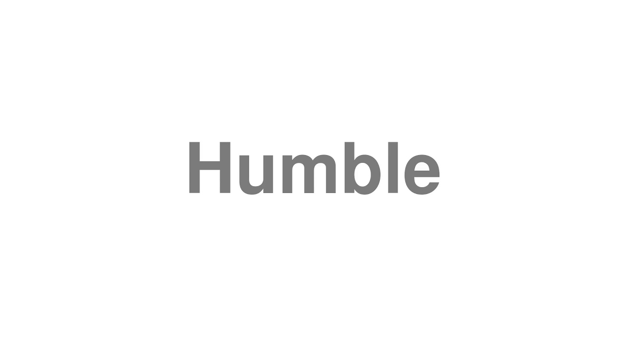 How to Pronounce "Humble"