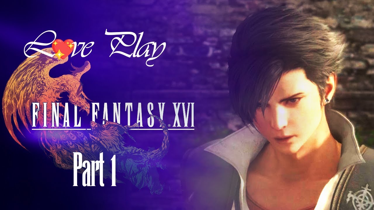 L💖ve Play:  Final Fantasy XVI