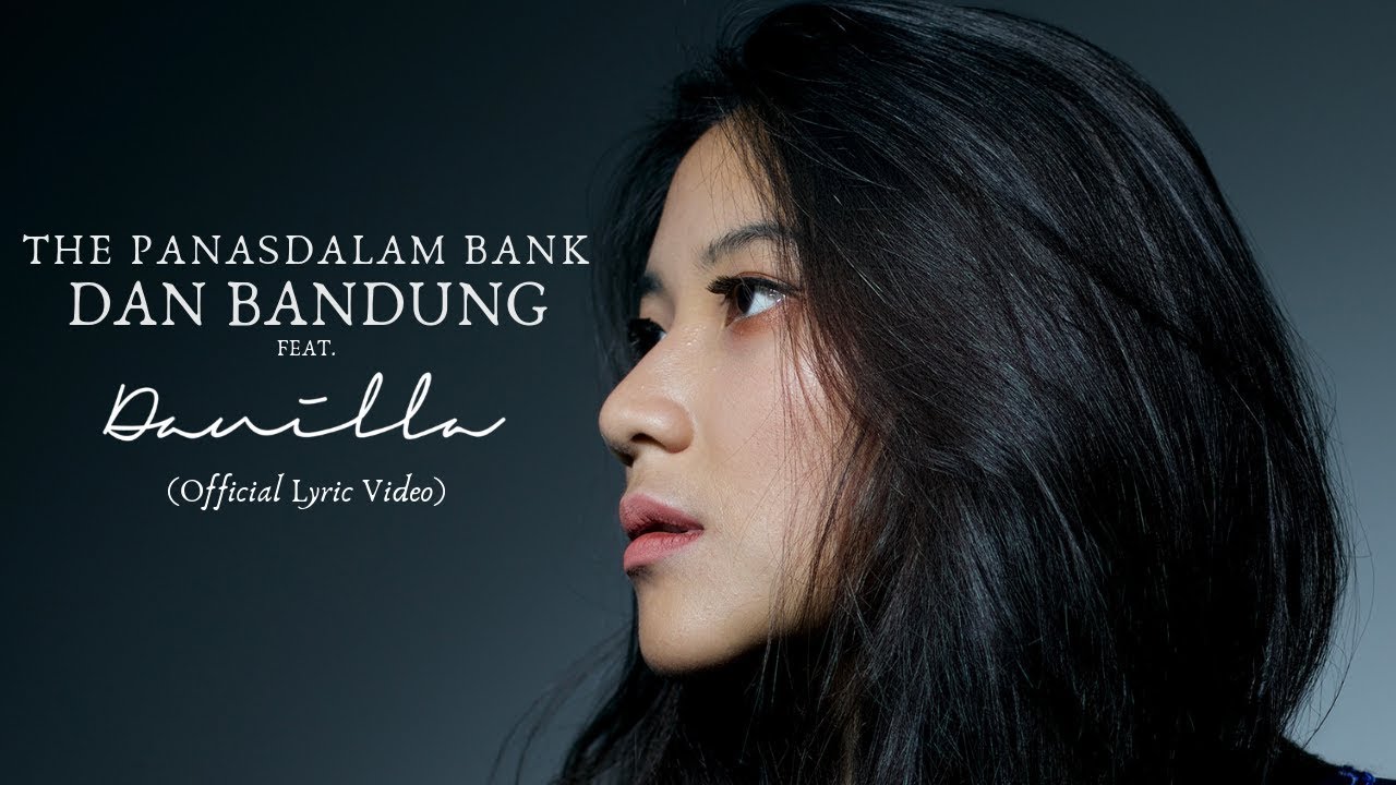 The Panasdalam Bank Dan Bandung Feat Danilla Official Lyric