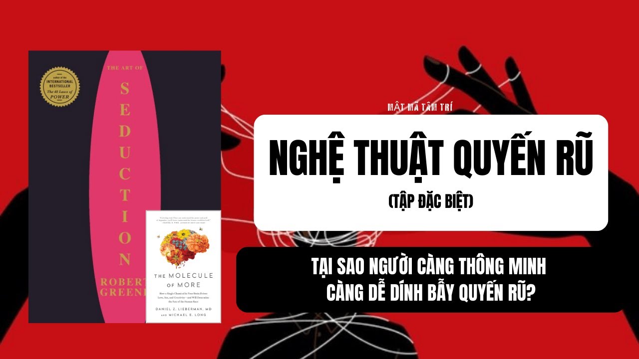 #29: NGHỆ THUẬT QUYẾN RŨ (tập đặc biệt): TẠI SAO NGƯỜI CÀNG THÔNG MINH CÀNG DỄ DÍNH BẪY QUYẾN RŨ?