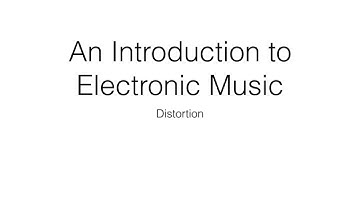 An Introduction to Electronic Music: Distortion