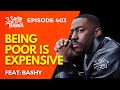 Being poor is expensive feat bashy 3shotsoftequila ep 403