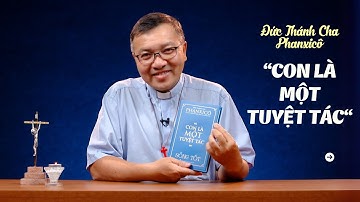 "Con là một tuyệt tác" - ĐTC Phanxicô | Gioan Bt. Phương Đình Toại