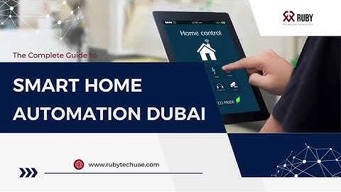 The Complete Guide to Smart Home Automation Dubai | Ruby Technical Services