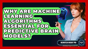 Why Are Machine Learning Algorithms Essential For Predictive Brain Models? - Neurotech Insight Pro