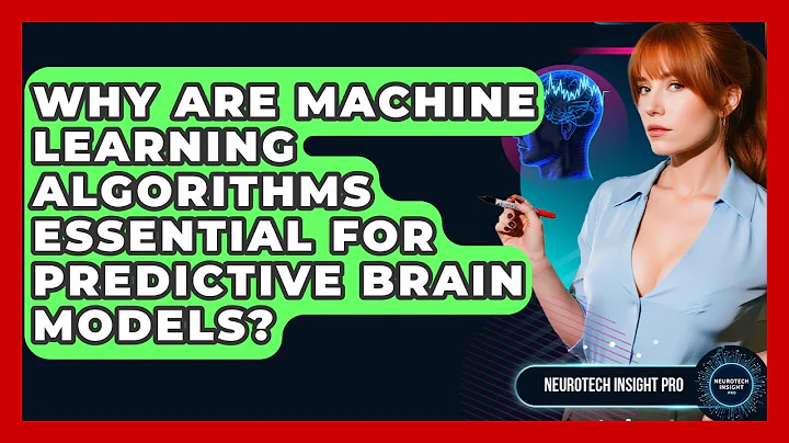 Why Are Machine Learning Algorithms Essential For Predictive Brain Models? - Neurotech Insight Pro
