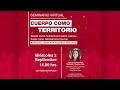 Webinar "Cuerpo como Territorio: Desde como habitamos nuestro cuerpo hasta como habitamos el mundo"