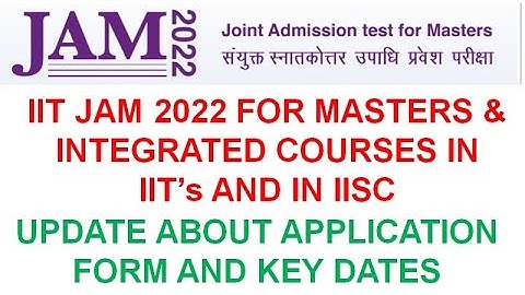 IIT JAM - 2022 (KEY DATES & APPLICATION FORM IN DETAIL) II ORGANIZED BY IIT ROORKEE