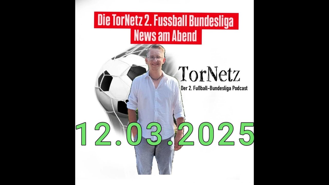 Die TorNetz 2 Bundesliga News am Abend 12 03 2025
