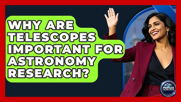 Why Are Telescopes Important for Astronomy Research? - Profiles in Politics