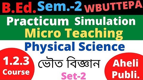 B.Ed. (Sem-2) Physical Science Micro teaching  Simulation Practicum  Course:1.2.3 (Set-2) WBUTTEPA