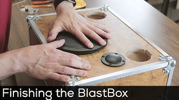 Finishing the Blastbox Speaker Building Project.