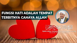 FUNGSI HATI ADALAH TEMPAT TERBITNYA CAHAYA ALLAH | Syekh Akbar M. Fathurahman | Kajian Tasawuf