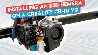 How to Install a E3D Hemera on a Creality CR-10 v2