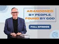 Abandoned by People, Found by God with Ligia Andrade