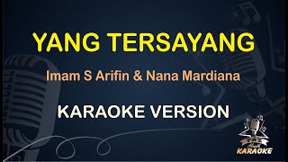 YANG TERSAYANG KARAOKE || Imam S Arifin & Nana Mardiana ( Karaoke ) Dangdut || Koplo HD Audio