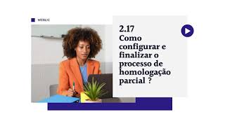 2.17 Como configurar e finalizar o processo de homologação parcial ?