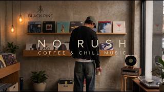 NO RUSH 🎧 | Put on a Record & Let the World Wait | R&B · Soul · Chill