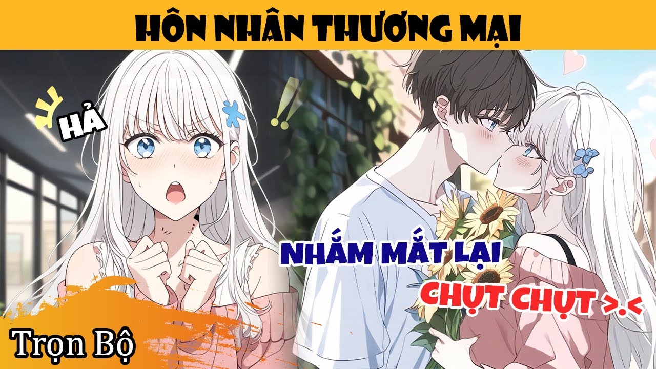 Trọn Bộ | Kết Hôn Bảy Năm Chỉ Là Cuộc Hôn Nhân Mang Tính Thương Mại