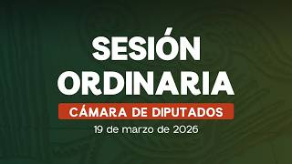 🔴Sesión Ordinaria de la Cámara de Diputados - 19/03/2026