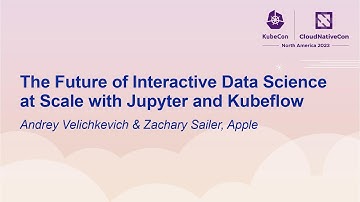 The Future of Interactive Data Science at Scale with Jupyter... Andrey Velichkevich & Zachary Sailer