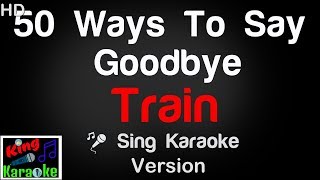 🎤 Train - 50 Ways To Say Goodbye (Karaoke Version) - King Of Karaoke