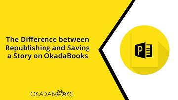 The Difference between Republishing and Saving a Story on OkadaBooks