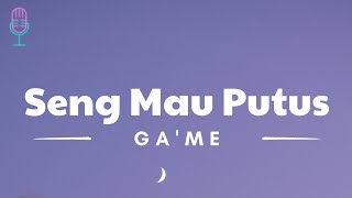 Seng Mau Putus - Ga'Me (Lyrics/Lirik Lagu)